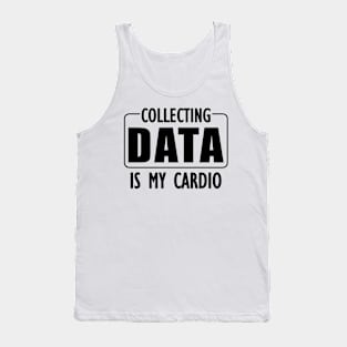 Data Analyst - Collecting Data is my Cardio Tank Top